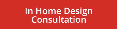 In Home Design
Consultation